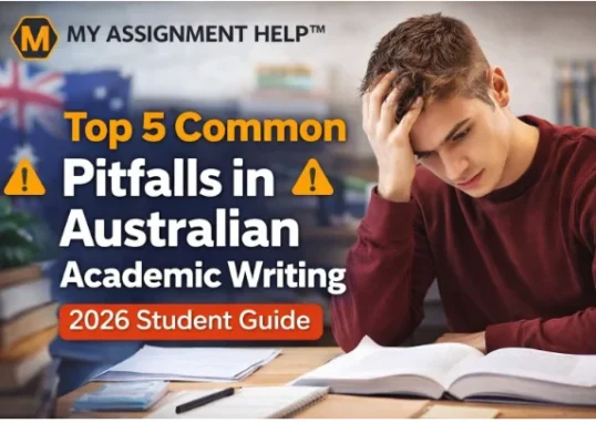 Top 5 Common Pitfalls in Australian Academic Writing: 2026 Student Guide