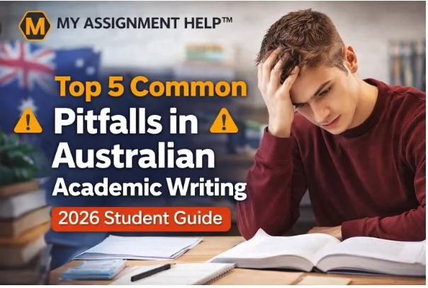 Top 5 Common Pitfalls in Australian Academic Writing: 2026 Student Guide